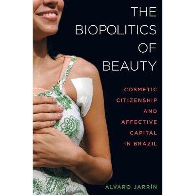 预订 The Biopolitics of Beauty: Cosmetic Citizenship and Affective Capital in Brazil: 9780520293878