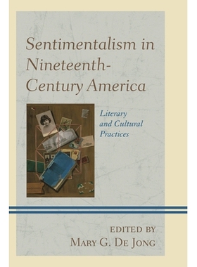 预订 Sentimentalism in Nineteenth-Century America: Literary and Cultural Practices 十九世纪美国的感情主义：文学与文化实