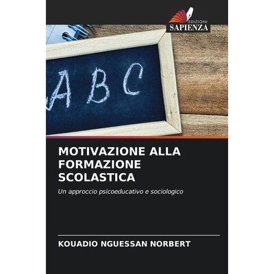 预订 Motivazione Alla Formazione Scolastica: Un approccio psicoeducativo e sociologico: 9786209126185