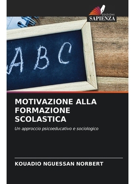 预订 Motivazione Alla Formazione Scolastica: Un approccio psicoeducativo e sociologico: 9786209126185