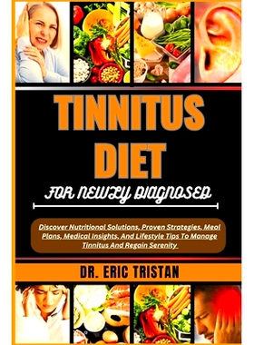 预订 Tinnitus Diet for Newly Diagnosed: Discover Nutritional Solutions, Proven Strategies, Meal Plans, Medical Insights,