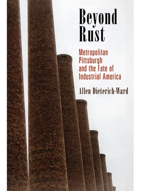预订 Beyond Rust: Metropolitan Pittsburgh and the Fate of Industrial America *铁锈：匹兹堡都市和美国工业的命运: 97808122