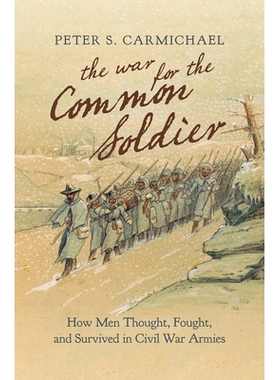 预订 The War for the Common Soldier: How Men Thought, Fought, and Survived in Civil War Armies 普通士兵之战：人们是如何