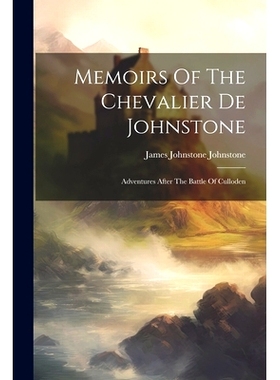 预订 Memoirs Of The Chevalier De Johnstone: Adventures After The Battle Of Culloden: 9781021770233