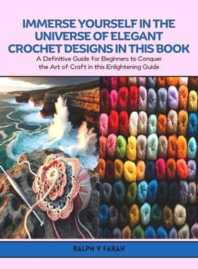 预订 Immerse Yourself in the Universe of Elegant Crochet Designs in this Book: A Definitive Guide for Beginners to Conqu