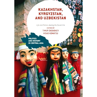 预订 Kazakhstan, Kyrgyzstan, and Uzbekistan: Life and Politics During the Soviet Era: 9781349705948