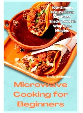 预订 Microwave Cooking for Beginners: 100+ Sіmрlе, Fаѕt, Dеlісі