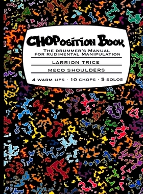 预订 CHOPosition Book: The Drummer’s Manual for Rudimental Manipulation: 9781304164063