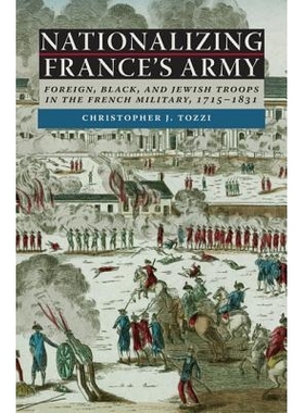 预订 Nationalizing France’s Army: Foreign, Black, and Jewish Troops in the French Military, 1715-1831 法国军队的国家化