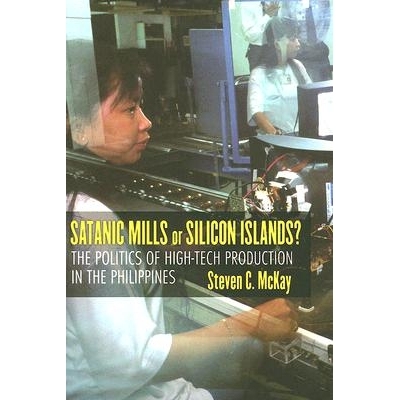 预订 Satanic Mills or Silicon Islands?: The Politics of High-Tech Production in the Philippines 邪恶作坊还是硅岛？菲律宾
