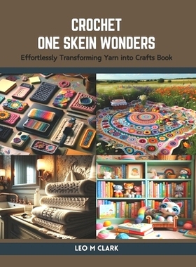 预订 Crochet One Skein Wonders: Effortlessly Transforming Yarn into Crafts Book: 9798875905698
