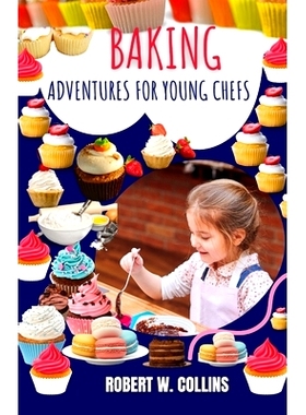 预订 Baking Adventures for Young Chefs: Delicious Recipes and Fun Activities for Young Bakers: 9798876171733