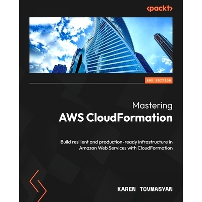 预订 Mastering AWS CloudFormation - Second Edition: Build resilient and production-ready infrastructure in Amazon Web Se