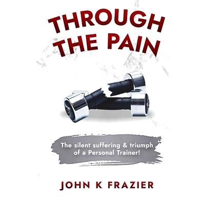 预订 Through The Pain: The Silent Suffering & Triumph of a Personal Trainer!: 9798399010762