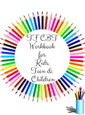 预订 TF CBT Workbook for Kids, Teen and Children: Your Guide to Free From Frightening, Obsessive or Compulsive Behavior,