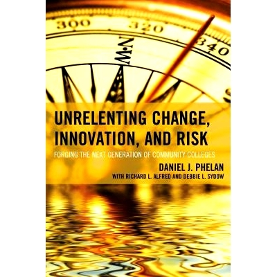 预订 Unrelenting Change, Innovation, and Risk: Forging the Next Generation of Community Colleges: 9781475820614