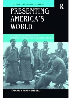 预订 Presenting America’s World: Strategies of Innocence in National Geographic Magazine, 1888-1945: 9781138276598