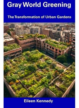 预订 Gray World Greening: The Transformation of Urban Gardens: 9798857544044