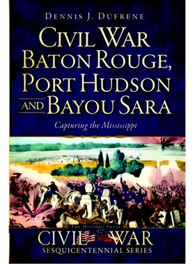 预订 Civil War Baton Rouge, Port Hudson and Bayou Sara: Capturing the Mississippi 内战巴吞鲁日，哈德逊港和巴尤·萨拉（Ba