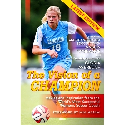 预订 The Vision Of A Champion: Advice And Inspiration From The World's Most Successful Women's Soccer Coach (Latest Edit