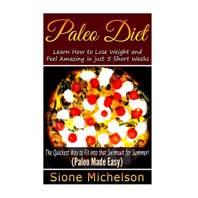 预订 Paleo Diet: Learn How to Lose Weight and Feel Amazing in just 5 Short Weeks.The Quickest way to Fit into that Swims