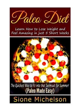 预订 Paleo Diet: Learn How to Lose Weight and Feel Amazing in just 5 Short Weeks.The Quickest way to Fit into that Swims