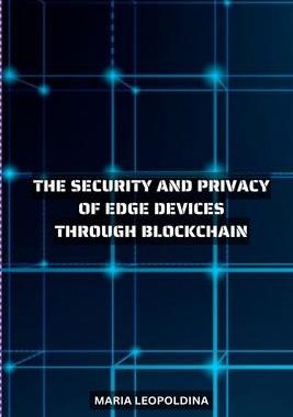 [预订]Improving the Security and Privacy of Edge Devices Through Blockchain 9785316593507