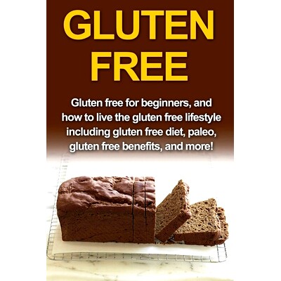 预订 Gluten Free: Gluten free for beginners, and how to live the gluten free lifestyle including gluten free diet, paleo