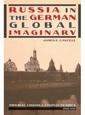 预订 Russia in the German Global Imaginary: Imperial Visions and Utopian Desires, 1905-1941: 9780822964117