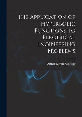 [预订]The Application of Hyperbolic Functions to Electrical Engineering Problems 9781018368559