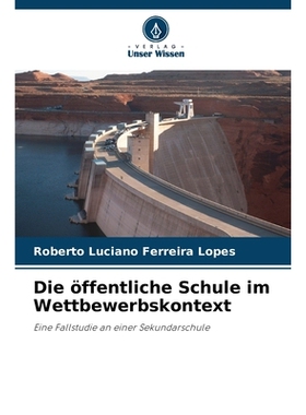 预订 Die öffentliche Schule im Wettbewerbskontext: Eine Fallstudie an einer Sekundarschule. DE: 9786209146916