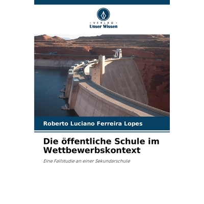 预订 Die öffentliche Schule im Wettbewerbskontext: Eine Fallstudie an einer Sekundarschule. DE: 9786209146916