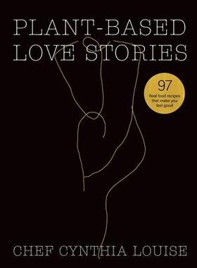 [预订]Plant-Based Love Stories: 97 Real Food Recipes That Make You Feel Good 9780645017809
