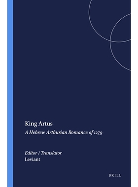 预订 King Artus: A Hebrew Arthurian Romance of 1279 阿图斯国王：1279 年的希伯来亚瑟王浪漫史: 9789004354630