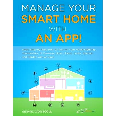 预订 Manage Your Smart Home With An App!: Learn Step-by-Step How to Control Your Home Lighting, Thermostats, IP Cameras,