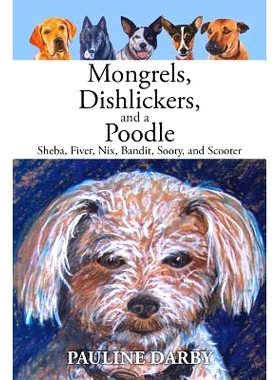 预订 Mongrels, Dishlickers, and a Poodle: Sheba, Fiver, Nix, Bandit, Sooty, and Scooter: 9781524519414