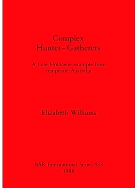 预订 Complex Hunter-Gatherers: A Late Holocene example from temperate Australia 复杂的狩猎采集者: 9780860545453