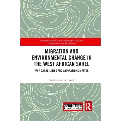 预订 Migration and Environmental Change in the West African Sahel: Why Capabilities and Aspirations Matter: 978036724952