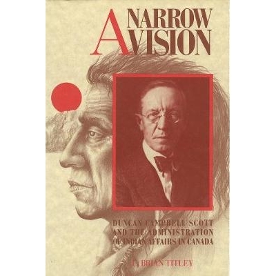 预订 A Narrow Vision: Duncan Campbell Scott and the Administration of Indian Affairs in Canada: 9780774804202
