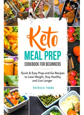 预订 Keto Meal Prep Cookbook for Beginners: Quick & Easy Prep-and-Go Recipes to Lose Weight, Stay Healthy and Live Longe