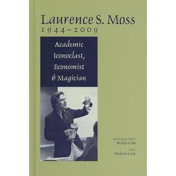 【预订】Laurence S. Moss 1944-2009 - Academic Iconoclast, Economist and Magician