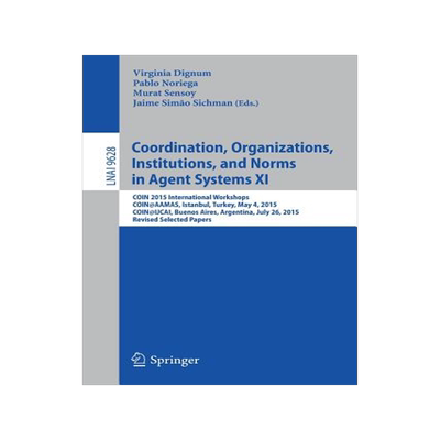 预订 Coordination, Organizations, Institutions, and Norms in Agent Systems XI