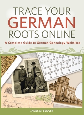 预订 Trace Your German Roots Online: A Complete Guide to German Genealogy Websites: 9781440345180