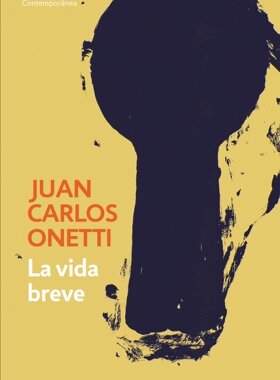 西班牙语原版 短暂的生命 塞万提斯奖 La vida breve 胡安·卡洛斯·奥内蒂 Juan Carlos Onetti