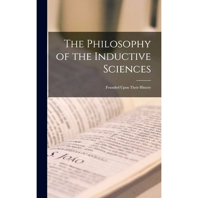 预订 The Philosophy of the Inductive Sciences: Founded Upon Their History: 9781016511421