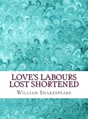 预订 Love’s Labours Lost Shortened: Shakespeare Edited for Length: 9781533550590