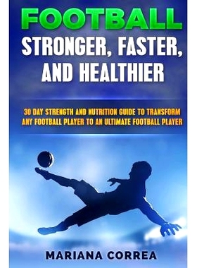 预订 FOOTBALL FASTER, STRONGER and HEALTHIER: 30 DAY STRENGTH AND NUTRITION GUIDE TO TRANSFORM ANY FOOTBALL PLAYER INTO