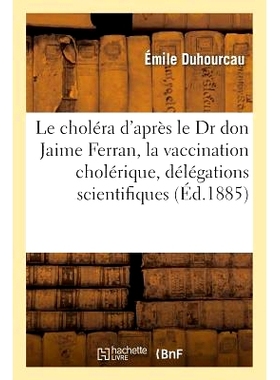 预订 Le Choléra d’Après Le Dr Don Jaime Ferran: La Vaccination Cholérique, Les Délégations Scientifiques Don Jaime