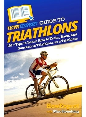 预订 HowExpert Guide to Triathlons: 101+ Tips to Learn How to Train, Race, and Succeed in Triathlons as a Triathlete How