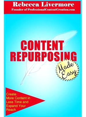 预订 Content Repurposing Made Easy: How to Create More Content in Less Time to Expand Your Reach: 9780692316795